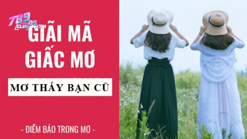 Nằm mơ thấy bạn cũ đánh số gì